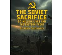 The Soviet Sacrifice: 20 Million Lives and the Eastern Front