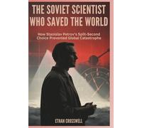 The Soviet Scientist Who Saved the World: How Stanislav Petrov’s Split-Second Choice Prevented Global Catastrophe