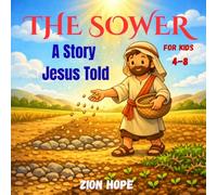 THE SOWER: A Story Jesus Told, for Kids Ages 4-8