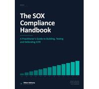 The SOX Compliance Handbook: A Practitioner's Guide to Building, Testing and Defending ICFR