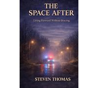 The Space After: Living Forward Without Bracing: 3