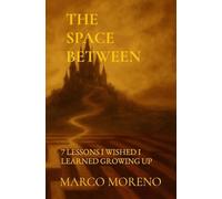 THE SPACE BETWEEN: 7 LESSONS I WISHED I LEARNED GROWING UP