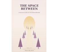 The Space Between: A Survival Guide for the Broken-Hearted