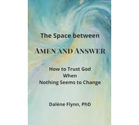 The space between Amen and Answer: How to trust God when nothing seems to change
