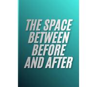 The Space Between Before and After: A Gentle Guided Journal for Processing Grief, Loss, and Healing at Your Own Pace