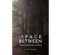 The Space Between: Finding Clarity In Life's Transitions