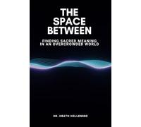 The Space Between: Finding Sacred Meaning in an Overcrowded World