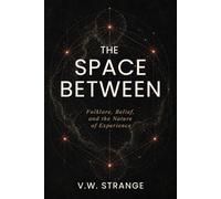The Space Between: Folklore, Belief, and the Nature of Experience
