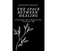 The Space Between Healing: Lessons My Therapist Taught Me