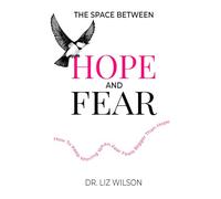 The Space Between Hope and Fear: How to Keep Moving When Fear Feels Bigger Than Hope