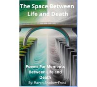THE SPACE BETWEEN LIFE AND DEATH: POEMS FOR MOMENTS BETWEEN LIFE AND DEATH