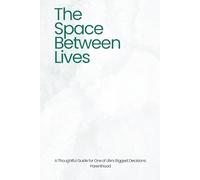 The Space Between Lives: A Thoughtful Guide for One of Life’s Biggest Decisions: Parenthood