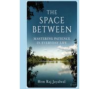 THE SPACE BETWEEN: MASTERING PATIENCE IN EVERYDAY LIFE