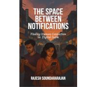 The Space Between Notifications: Finding Human Connection in Digital India