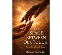 THE SPACE BETWEEN OUR TOUCH: Loving Her Through Change