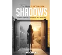 The Space Between Shadows: A Small Town Girl's Journey Of Self-Discovery