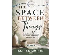 THE SPACE BETWEEN THINGS: Finding Meaning, Presence, And Peace In The Moments We Usually Miss