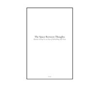 The Space Between Thoughts: 90 Days of Letting Go: Daily Reflections to Release Overthinking & Reclaim Calm