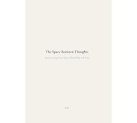 The Space Between Thoughts: 90 Days of Letting Go: Daily Reflections to Release Overthinking & Reclaim Calm