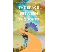 The Space Between Thoughts: Reflections on Consciousness and Being