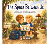 The Space Between Us: A Heartfelt Story About Leaving Daycare, Missing Friends, and Starting Kindergarten
