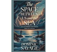 The Space Between Us and the Sea: How Love Endures When Freedom Turns Into Survival