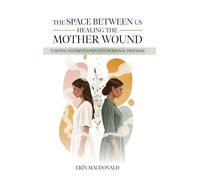 The Space Between Us: Healing the Mother Wound