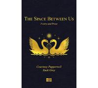 The Space Between Us: Poetry and Prose by Courtney Peppernell