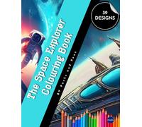The Space Explorer Colouring Book: Includes 38 Unique Illustrations: Perfect for older children and adults who love all things cosmic!