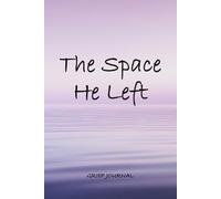 The Space He Left: Grief journal for widows. Writing Through the Grief, the Memories, and the Becoming
