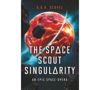 The Space Scout Singularity: An Epic Space-Opera