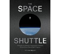 The Space Shuttle: A Mission-By-Mission Celebration of Nasa's Extraordinary