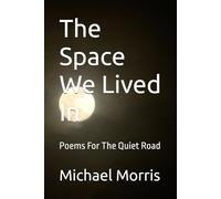 The Space We Lived In: Poems For The Quiet Road