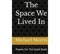 The Space We Lived In: Poems For The Quiet Road