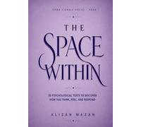 THE SPACE WITHIN: 20 Psychological Tests to Reveal Your Personality, Thinking Style, and Hidden Patterns