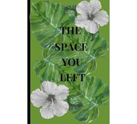 THE SPACE YOU LEFT: a uplifting healing journal gift for family or friends who have lost a loved one