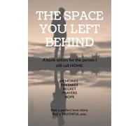 THE SPACE YOU LEFT BEHIND: A book written for the person I still call home