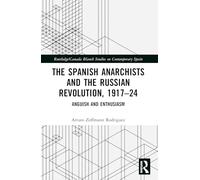 The Spanish Anarchists and the Russian Revolution, 1917-24: Anguish and Enthusiasm
