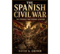 The Spanish Civil War: The Struggle That Divided a Nation