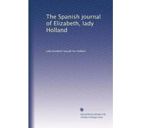 The Spanish journal of Elizabeth, lady Holland