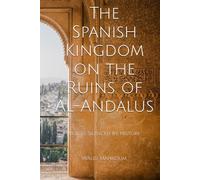 The Spanish Kingdom on the Ruins of Al-Andalus: Voices Silenced By History