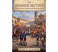 The Spanish Mutiny That Freed the Americas and Shook the World