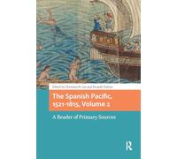 The Spanish Pacific, 1521-1815, Volume 2: A Reader of Primary Sources