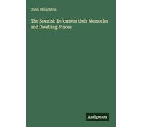 The Spanish Reformers their Memories and Dwelling-Places
