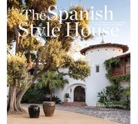 The Spanish Style House: From Enchanted Andalusia to the California Dream