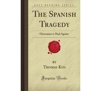The Spanish Tragedy: Hieronimo is Mad Againe (Forgotten Books)