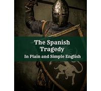 The Spanish Tragedy In Plain and Simple English