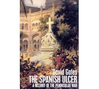 The Spanish Ulcer: A History of the Peninsular War