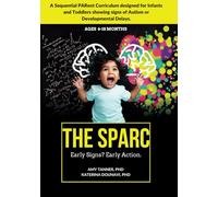 The SPARC: A Sequential Parent Curriculum designed for Infants and Toddlers showing signs of Autism or Developmental Delays.