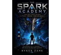 The Spark Academy: The Boy Who Heard the Iron Dragon